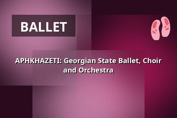 APHKHAZETI: Georgian State Ballet, Choir and Orchestra — Výstaviště Praha, Prague