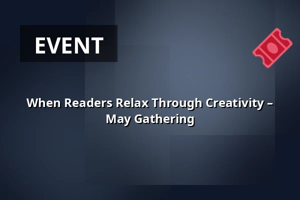 When Readers Relax Through Creativity – May Gathering — Malá scéna, Mikádo, Humpolec