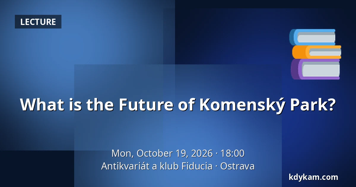 What is the Future of Komenský Park? — Antiquarian and Club Fiducia, Ostrava