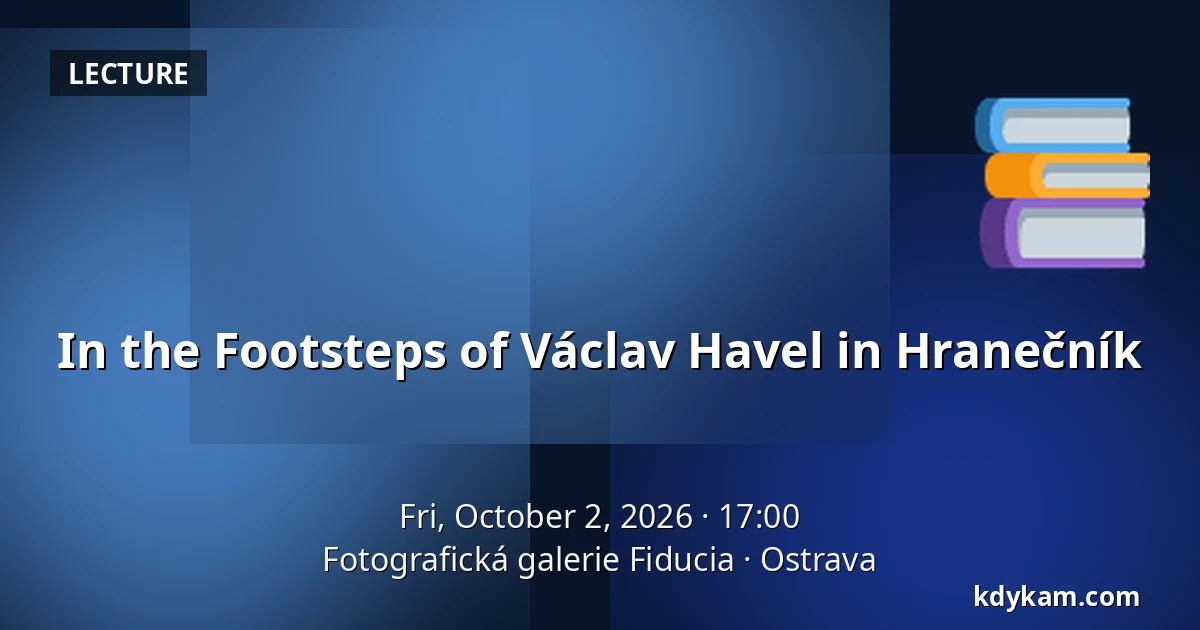 In the Footsteps of Václav Havel in Hranečník — Fiducia Photography Gallery, Ostrava