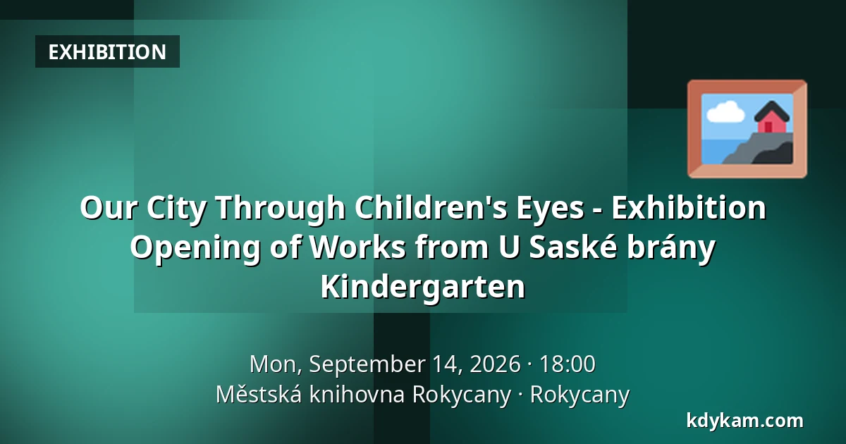Our City Through Children's Eyes - Exhibition Opening of Works from U Saské brány Kindergarten — Městská knihovna Rokycany, Rokycany