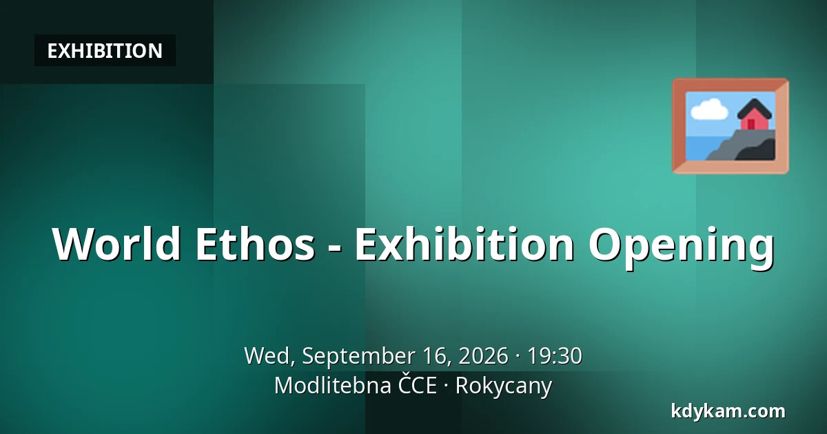 World Ethos - Exhibition Opening — Modlitebna ČCE, Rokycany