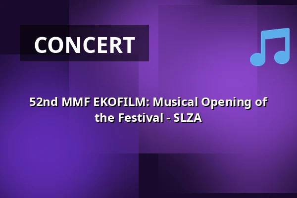 52nd MMF EKOFILM: Musical Opening of the Festival - SLZA — Úřad městské části Brno-střed, Brno
