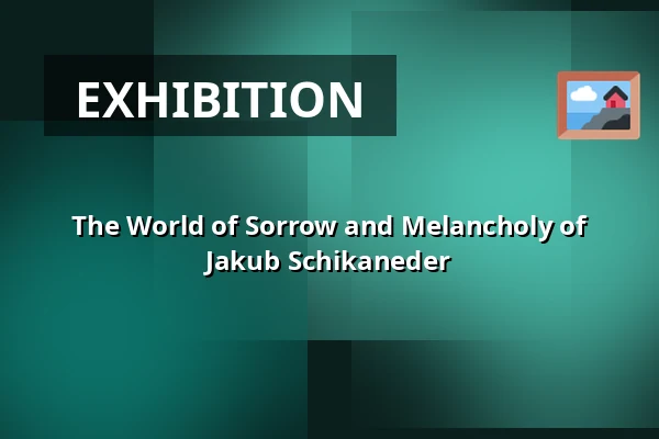 The World of Sorrow and Melancholy of Jakub Schikaneder — Galerie výtvarného umění v Ostravě, p.o., Ostrava