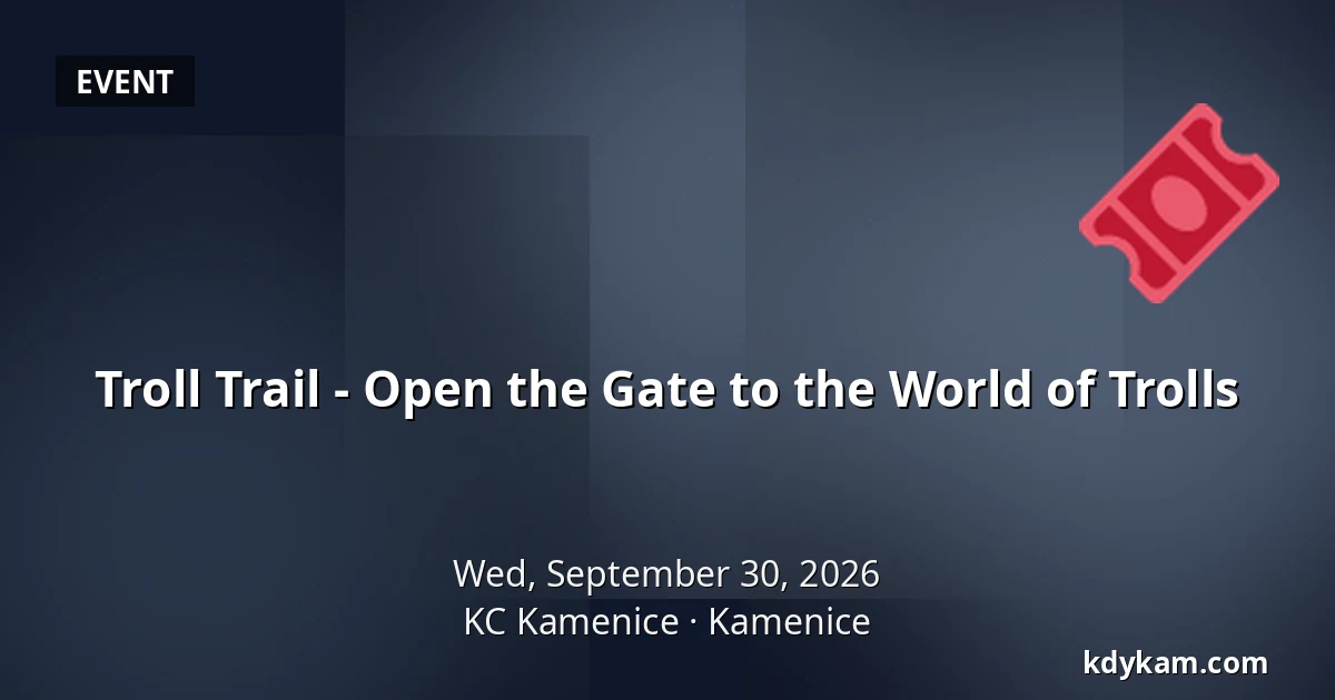 Troll Trail - Open the Gate to the World of Trolls — KC Kamenice, Kamenice