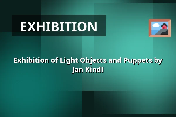 Exhibition of Light Objects and Puppets by Jan Kindl — Městské kulturní středisko, Rožmitál pod Třemšínem