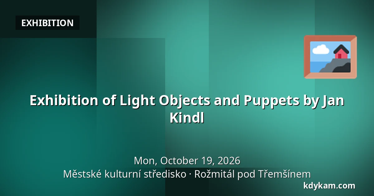 Exhibition of Light Objects and Puppets by Jan Kindl — Městské kulturní středisko, Rožmitál pod Třemšínem