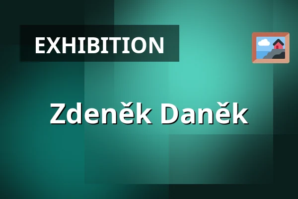 Zdeněk Daněk — Josefa Jambora Gallery, Tišnov