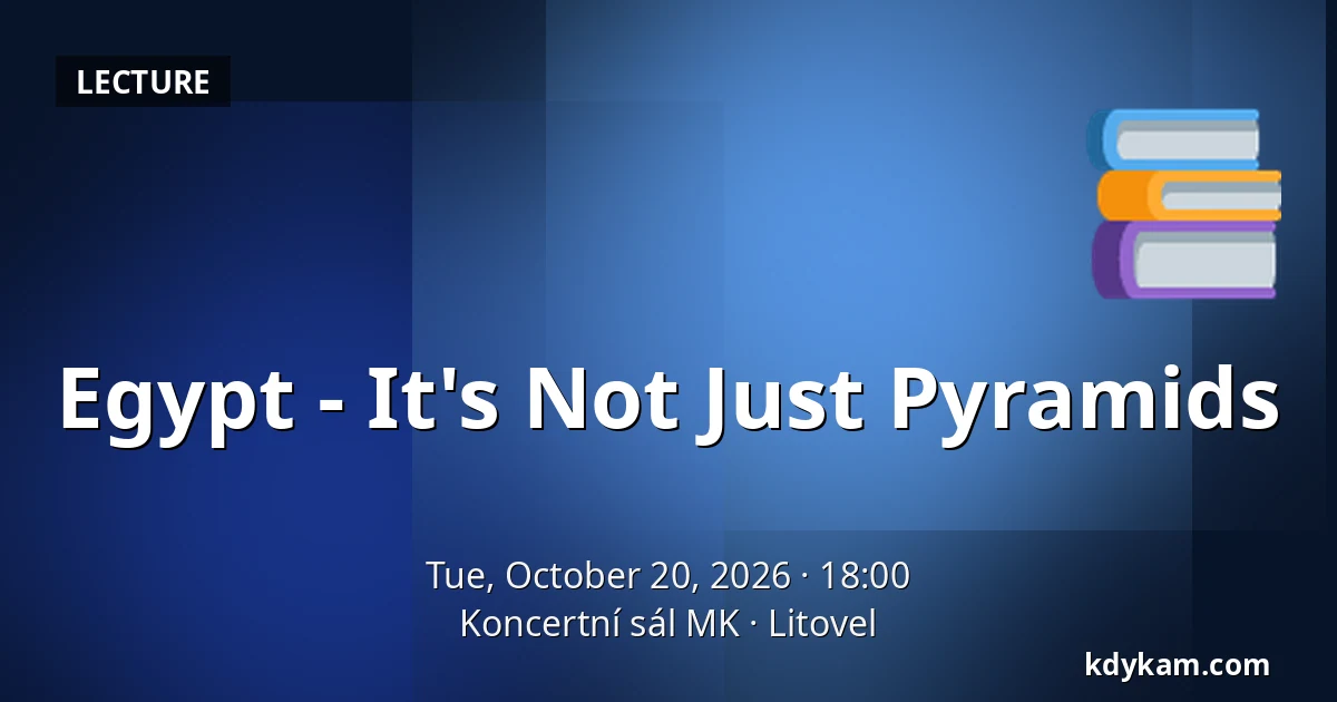 Egypt - It's Not Just Pyramids — Koncertní sál MK, Litovel