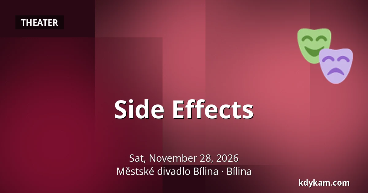 Side Effects — Městské divadlo Bílina, Bílina
