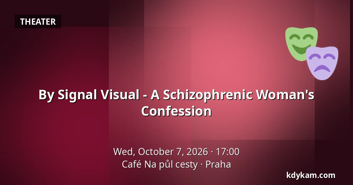 By Signal Visual - A Schizophrenic Woman's Confession — Café Na půl cesty, Prague