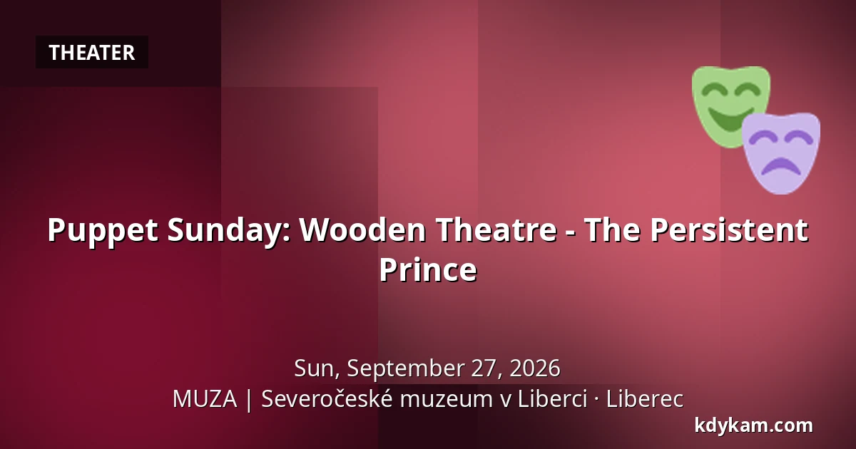 Puppet Sunday: Wooden Theatre - The Persistent Prince — MUZA | North Bohemian Museum in Liberec, Liberec