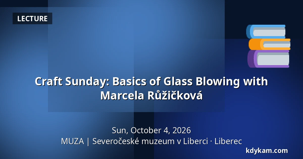 Craft Sunday: Basics of Glass Blowing with Marcela Růžičková — MUZA | North Bohemian Museum in Liberec, Liberec