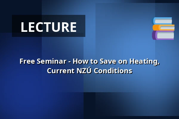 Free Seminar - How to Save on Heating, Current NZÚ Conditions — Radnice - Městské divadlo Netolice, Netolice