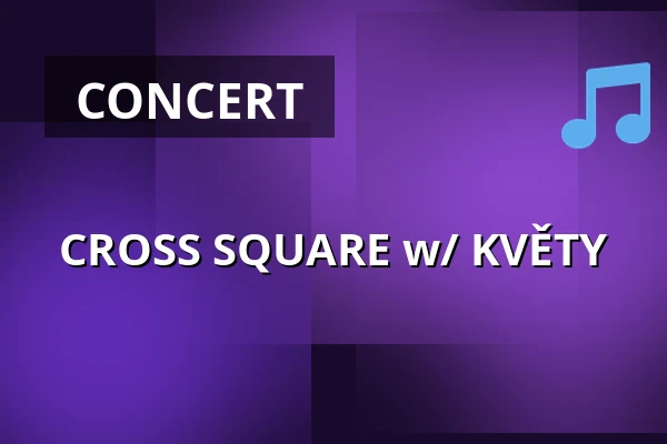 CROSS SQUARE w/ KVĚTY — Cross Club, Prague