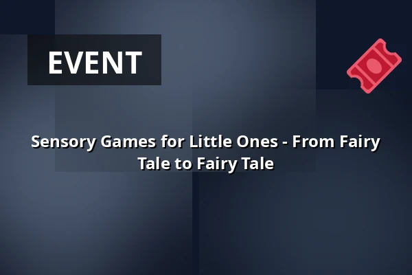 Sensory Games for Little Ones - From Fairy Tale to Fairy Tale — Studénka Complex, Studénka