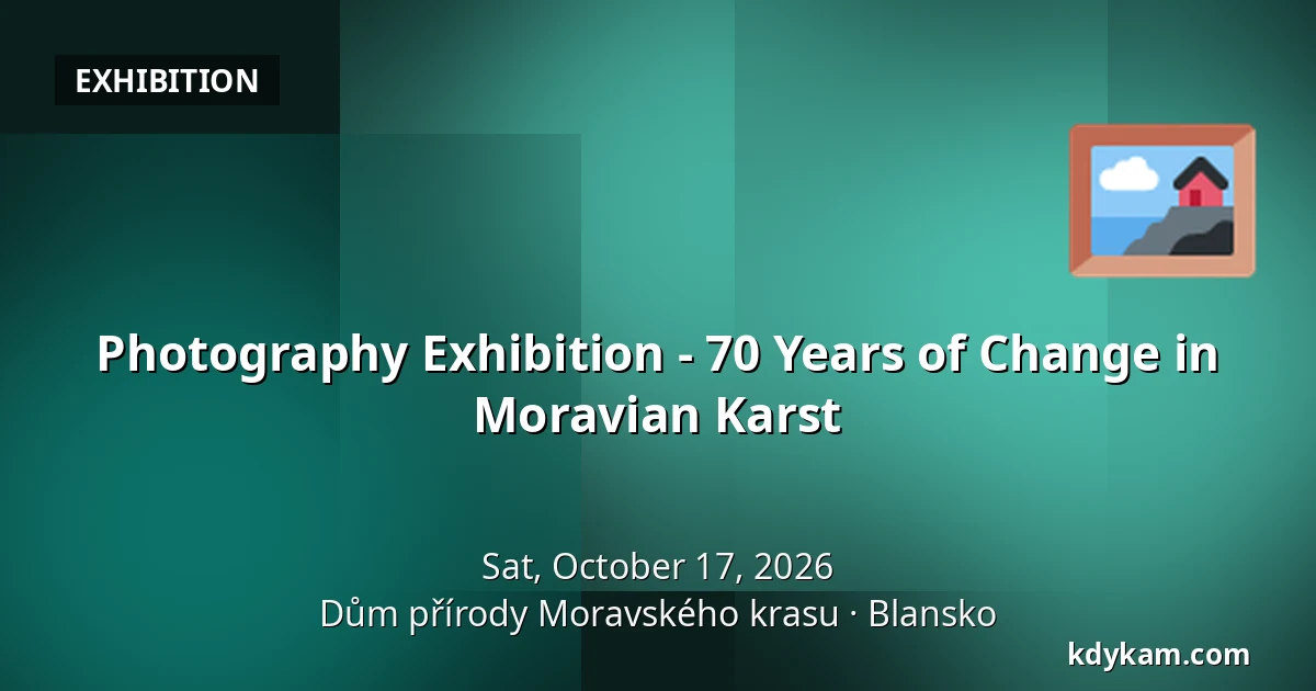 Photography Exhibition - 70 Years of Change in Moravian Karst — House of Nature Moravian Karst, Blansko
