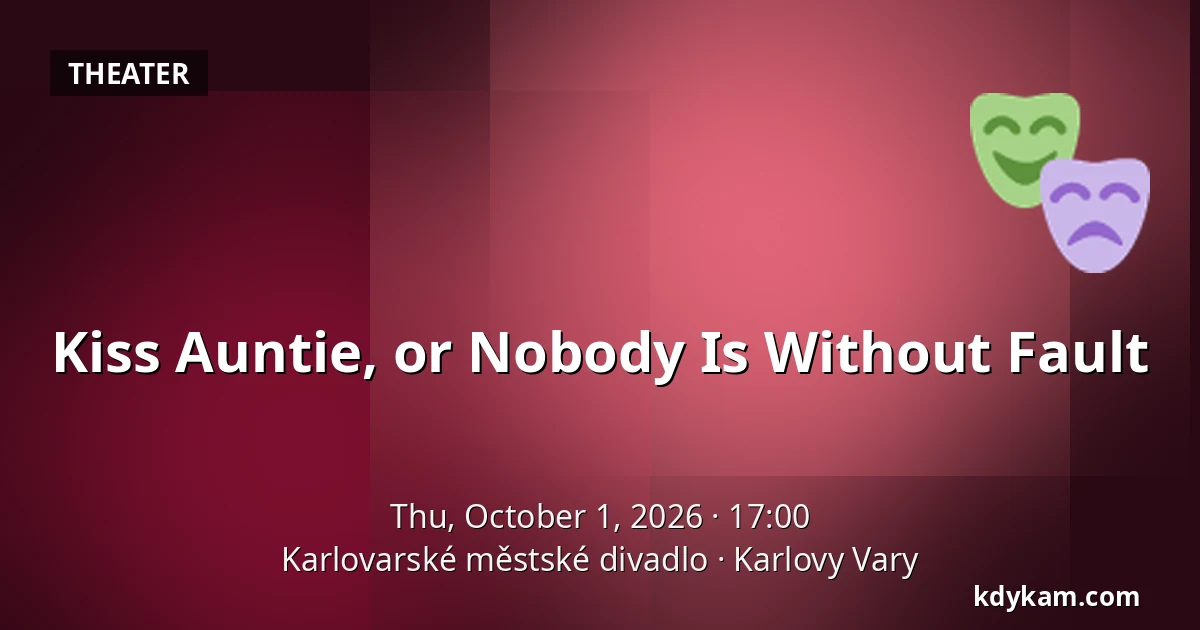 Kiss Auntie, or Nobody Is Without Fault — Karlovy Vary Municipal Theatre, Karlovy Vary