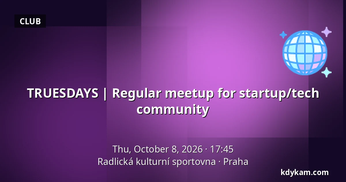 TRUESDAYS | Regular meetup for startup/tech community — Radlická Cultural and Sports Centre, Prague