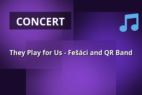 They Play for Us - Fešáci and QR Band — Cultural Centre, Rakovník