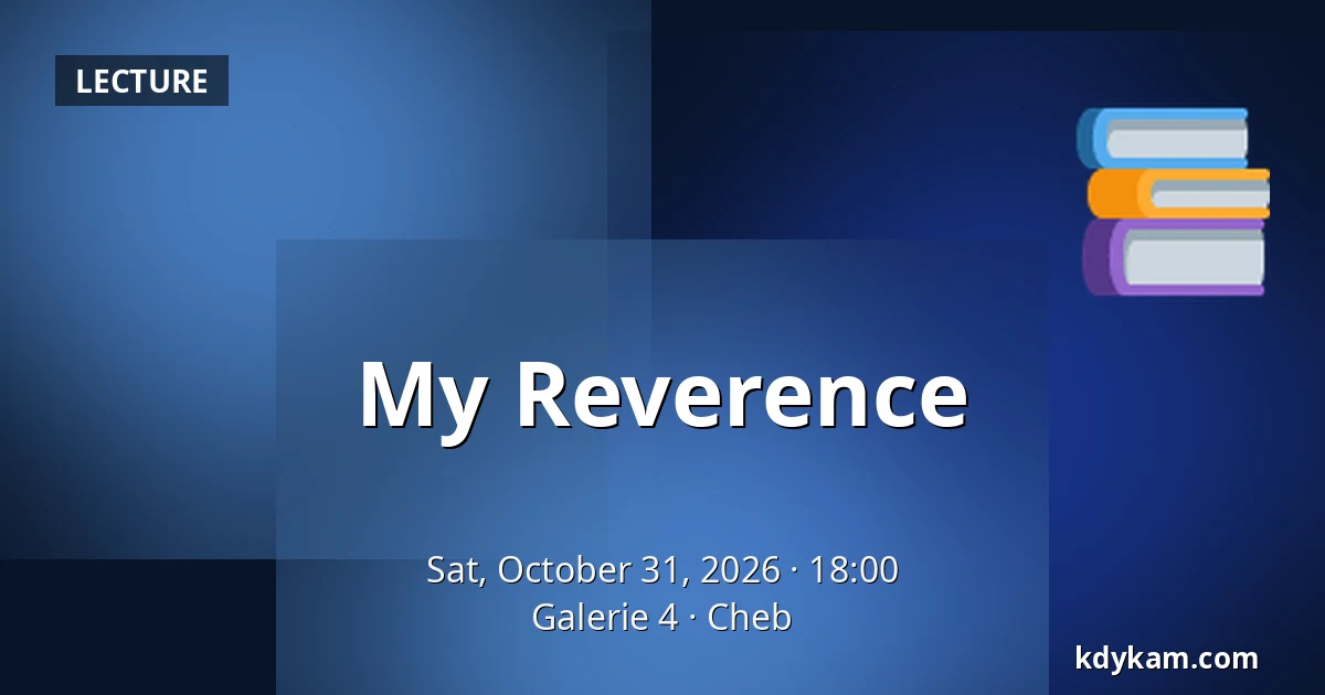 My Reverence — Gallery 4, Cheb
