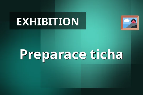 Preparace ticha — Spot Gallery, Prague