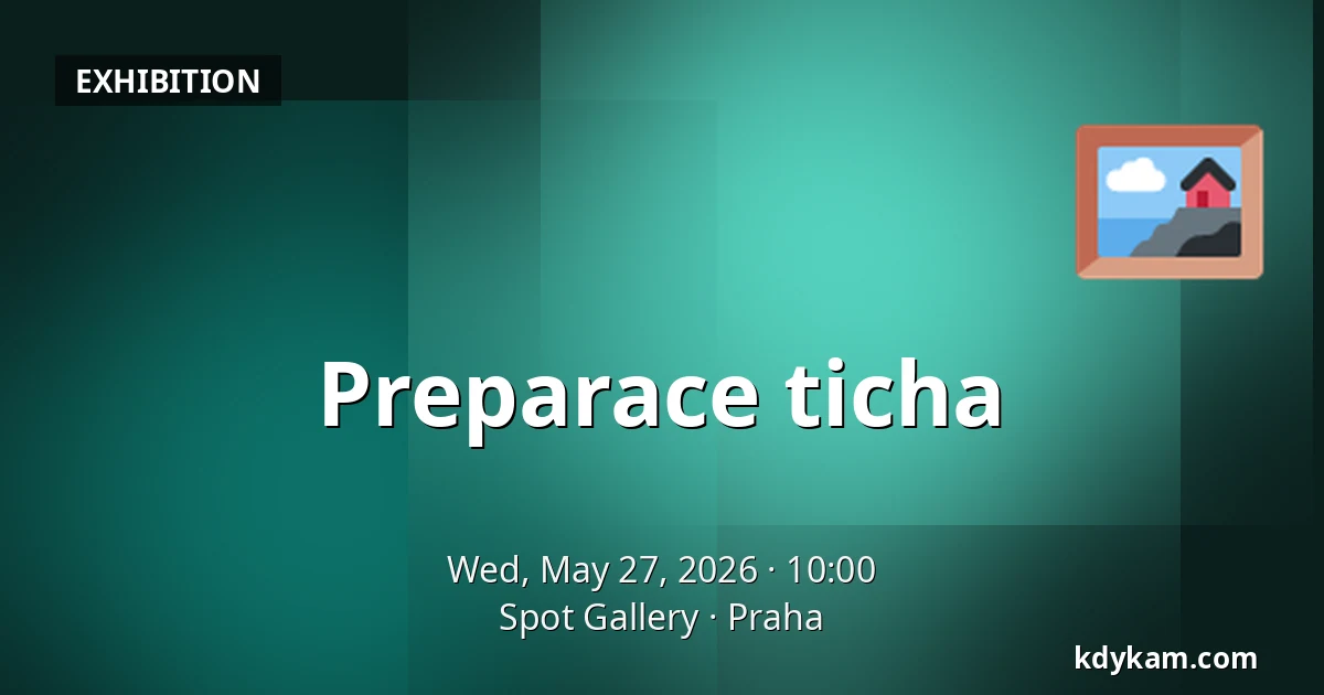 Preparace ticha — Spot Gallery, Prague