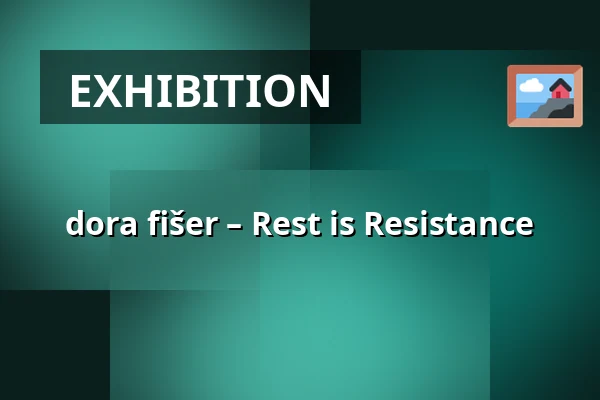 dora fišer – Rest is Resistance — (A)void Gallery, Prague