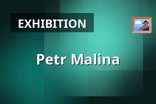 Petr Malina — Galerie Marienbad, Mariánské Lázně