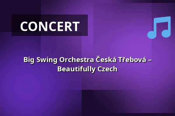 Big Swing Orchestra Česká Třebová – Beautifully Czech — Kulturní centrum, Česká Třebová