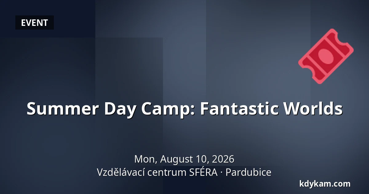 Summer Day Camp: Fantastic Worlds — SFÉRA Educational Centre, Pardubice