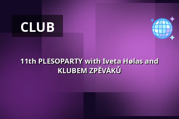 11th PLESOPARTY with Iveta Hølas and KLUBEM ZPĚVÁKŮ — Cabaret des Péchés, Brno