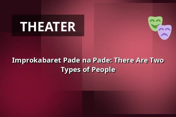Improkabaret Pade na Pade: There Are Two Types of People — Rock Café, Prague