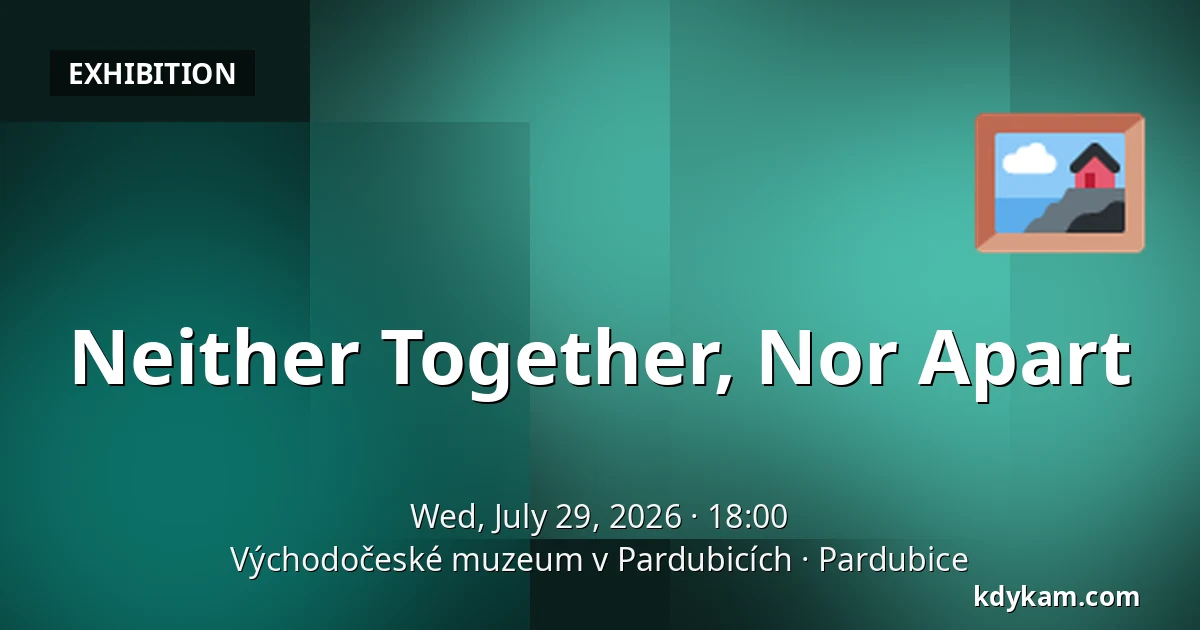 Neither Together, Nor Apart — East Bohemian Museum in Pardubice, Pardubice