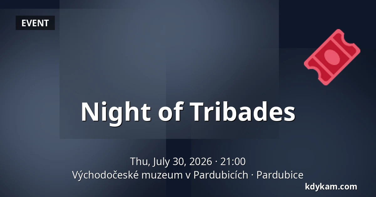 Night of Tribades — East Bohemian Museum in Pardubice, Pardubice