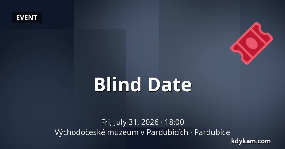Blind Date — East Bohemian Museum in Pardubice, Pardubice