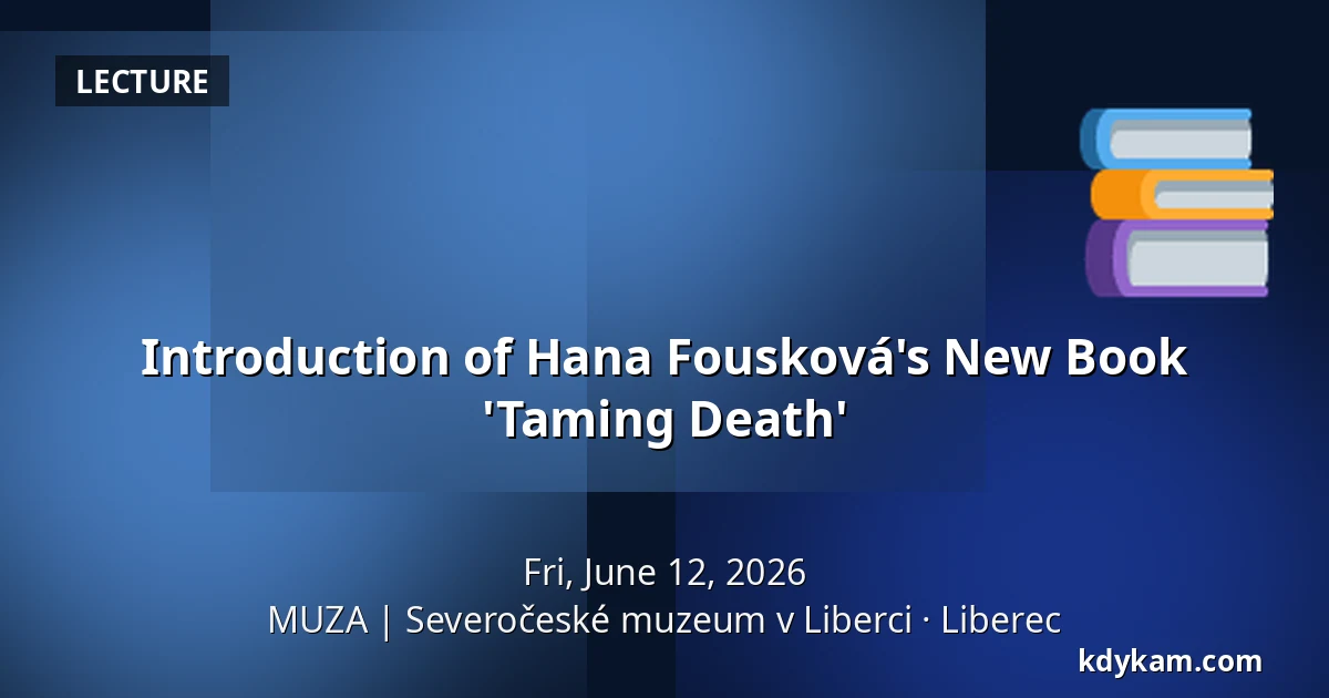 Introduction of Hana Fousková's New Book 'Taming Death' — MUZA | North Bohemian Museum in Liberec, Liberec