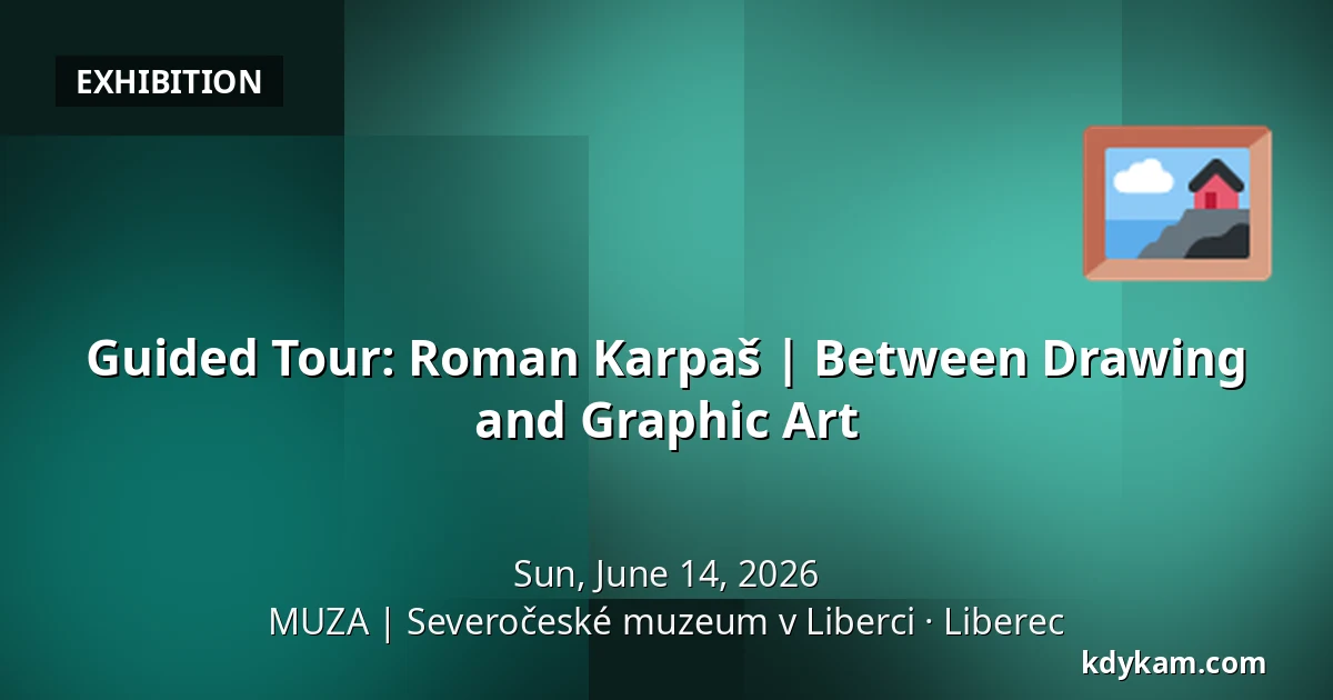 Guided Tour: Roman Karpaš | Between Drawing and Graphic Art — MUZA | North Bohemian Museum in Liberec, Liberec