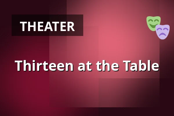 Thirteen at the Table — Divadlo Bolka Polívky – Bílý dům, Brno