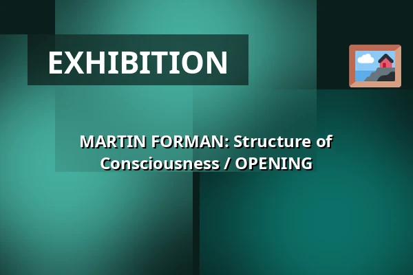MARTIN FORMAN: Structure of Consciousness / OPENING — Ponava Cafe, Brno