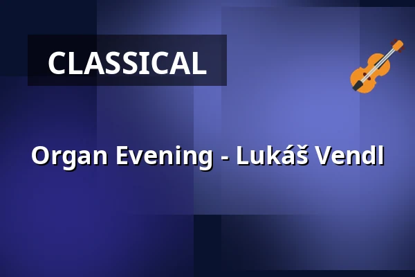 Organ Evening - Lukáš Vendl — Kostel U Salvátora, Prague