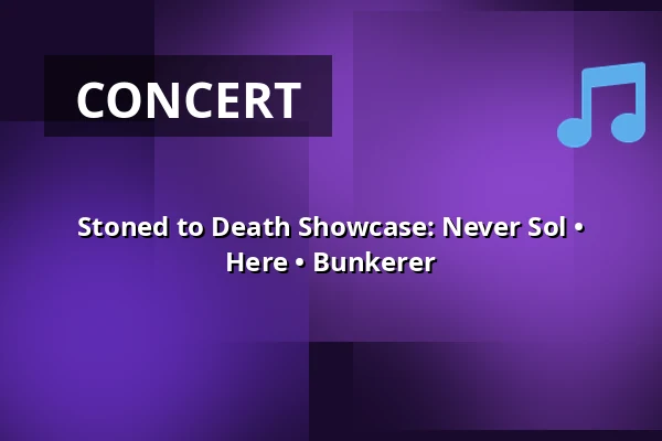 Stoned to Death Showcase: Never Sol • Here • Bunkerer — Divadlo 29, Pardubice
