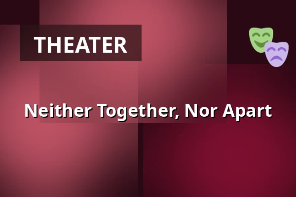 Neither Together, Nor Apart — Zámek Pardubice, Pardubice