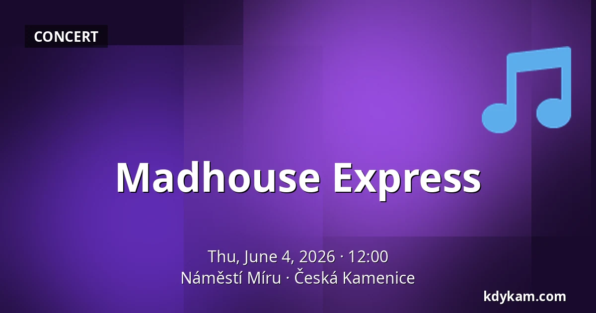 Madhouse Express — Náměstí Míru, Česká Kamenice
