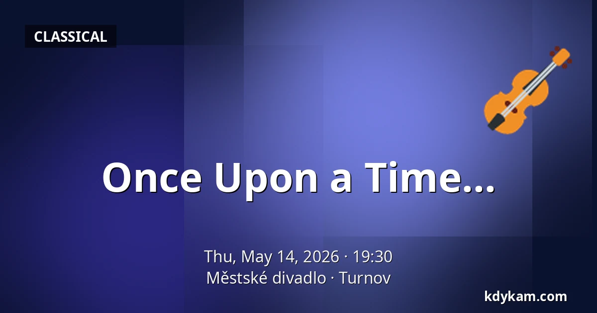 Once Upon a Time... — Municipal Theatre, Turnov