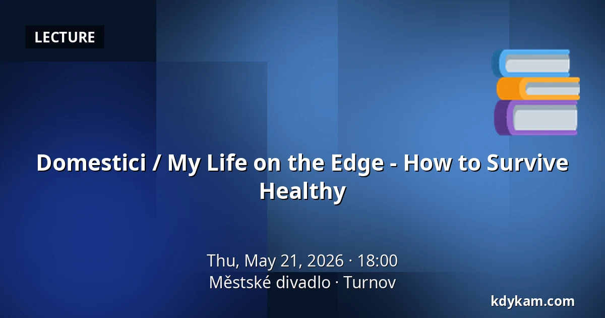 Domestici / My Life on the Edge - How to Survive Healthy — Municipal Theatre, Turnov