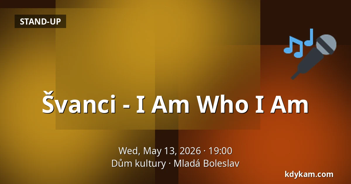Švanci - I Am Who I Am — House of Culture, Mladá Boleslav