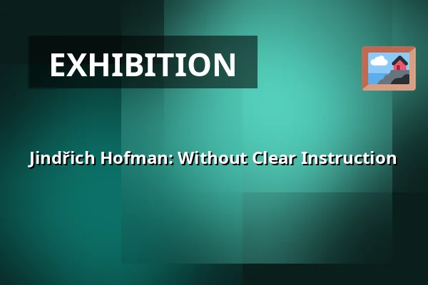Jindřich Hofman: Without Clear Instruction — Divadlo 29, Pardubice