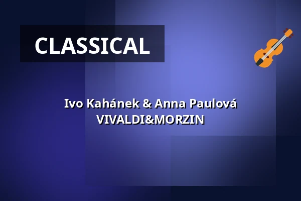Ivo Kahánek & Anna Paulová VIVALDI&MORZIN — Kulturní dům Střelnice, Vrchlabí
