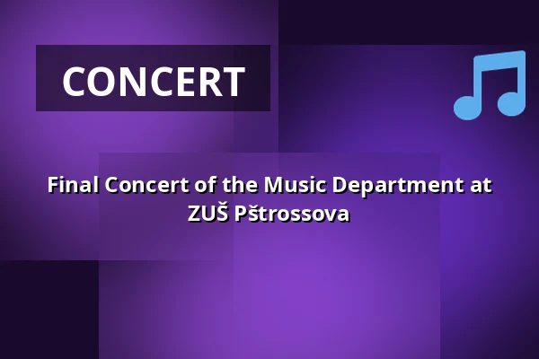 Final Concert of the Music Department at ZUŠ Pštrossova — Praha 2, Prague